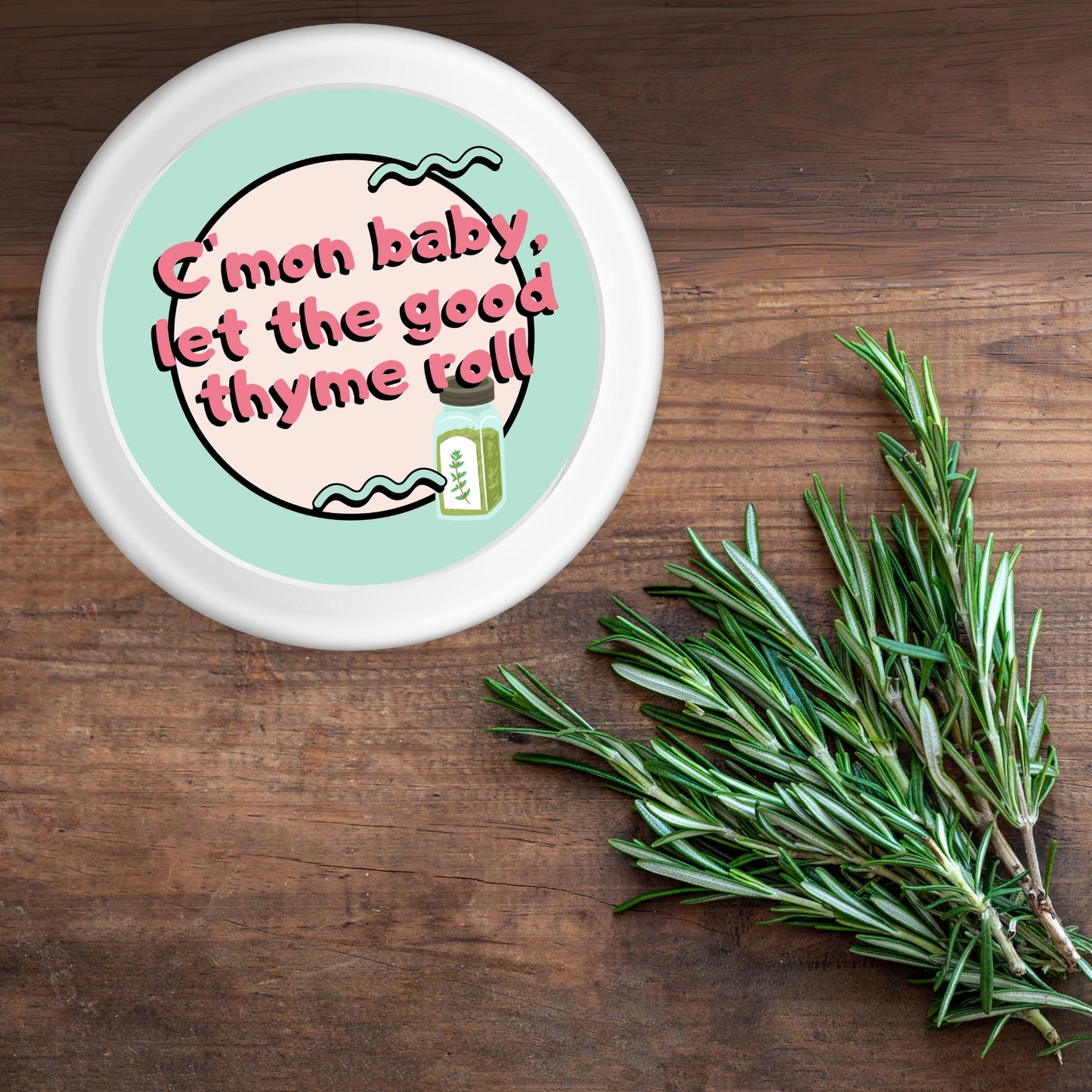 C’Mon Baby, Let the Good Thyme Roll Sticker – 3x3" Vinyl Herb Pun for Spice Jars & Planners