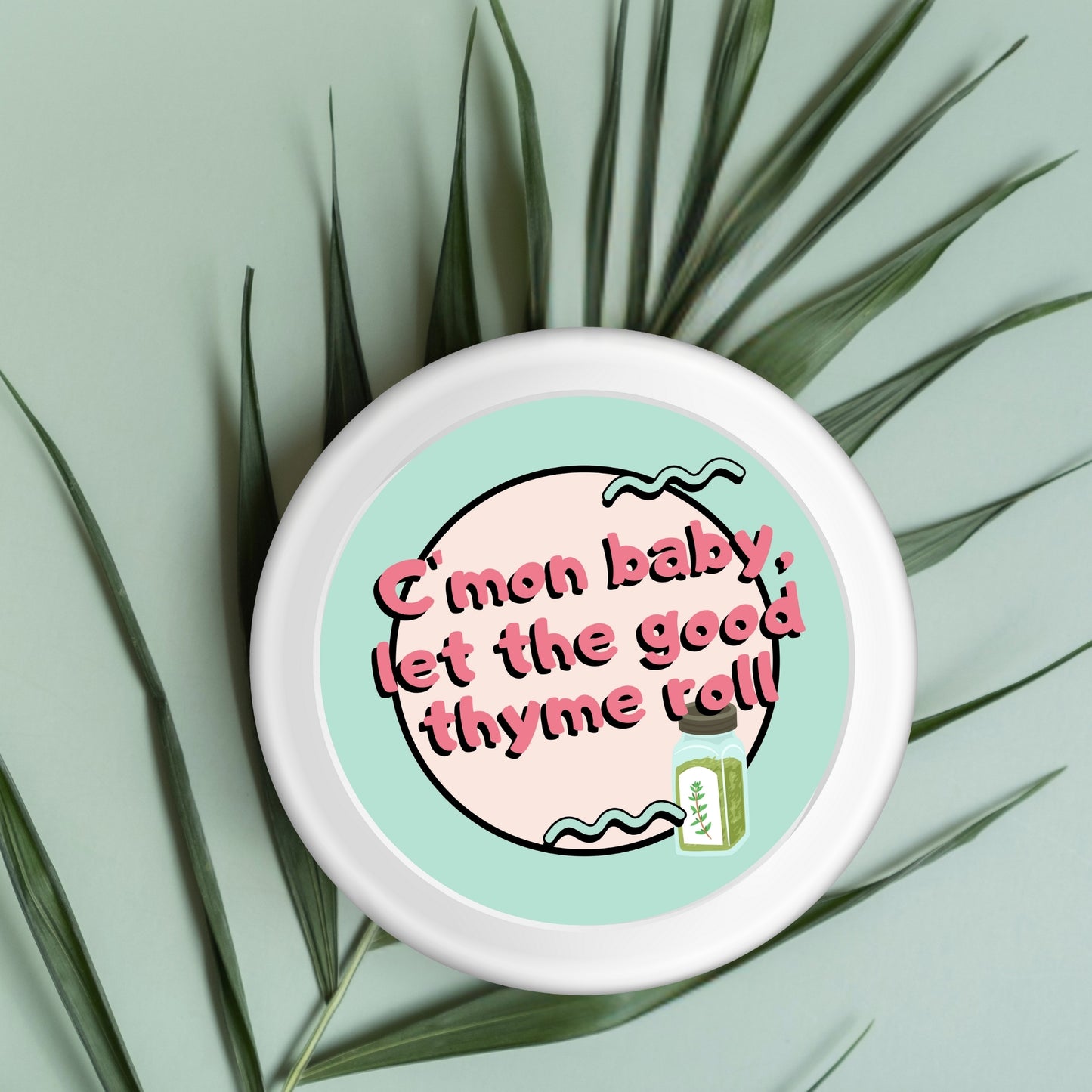 C’Mon Baby, Let the Good Thyme Roll Sticker – 3x3" Vinyl Herb Pun for Spice Jars & Planners